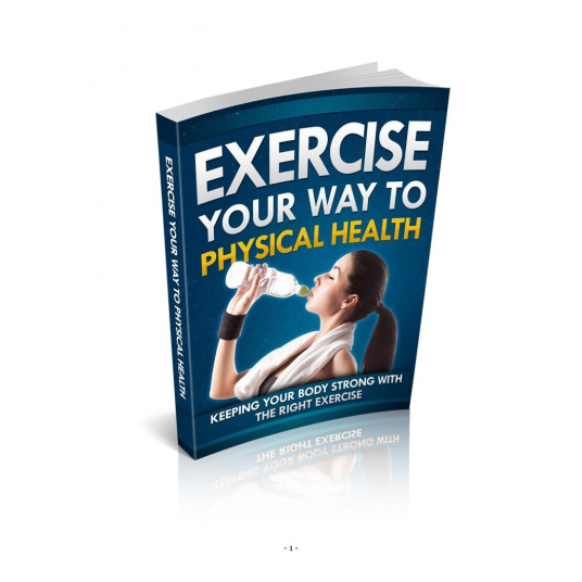 Exercise Your Way To Physical Health: Keeping Your Body Strong With the Right Exercise