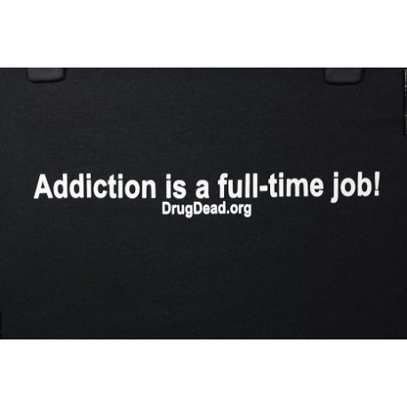 Addiction is a job T-shirt