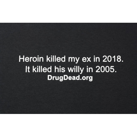 heroin killed his willy T-shirt