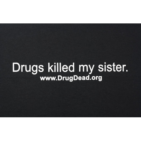 Drugs killed my sister T-shirt