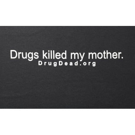 Drugs Killed My Mother T-shirt