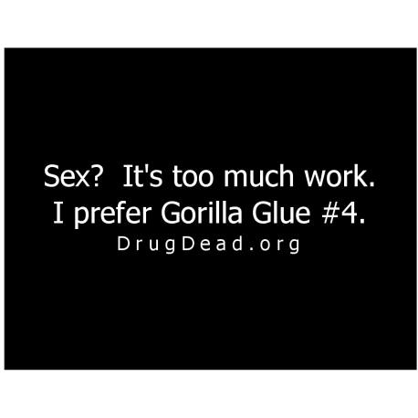 Sex Too Much- Prefer Gorilla glue T-shirt