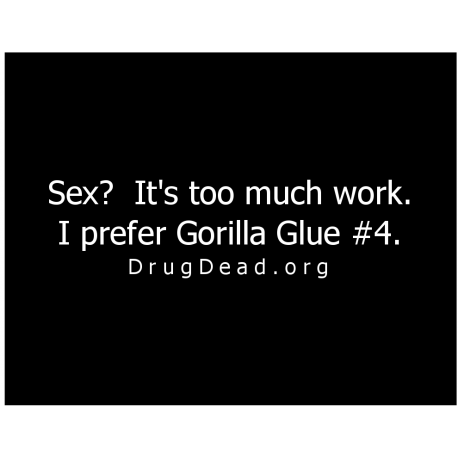 Sex Too Much- Prefer Gorilla glue T-shirt