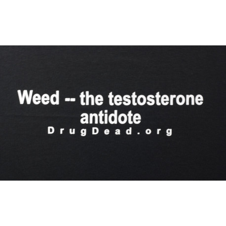 Weed -- Testosterone antidote T-shirt