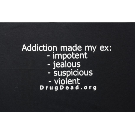 Addiction made my ex impotent T-shirt