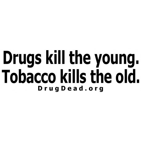 Drugs young Tobacco old Bumper Sticker