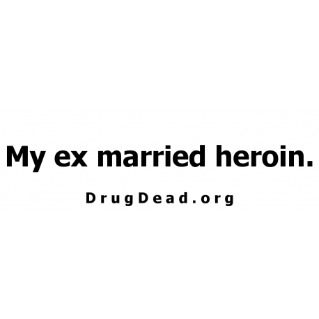 Ex married heroin Bumper Sticker