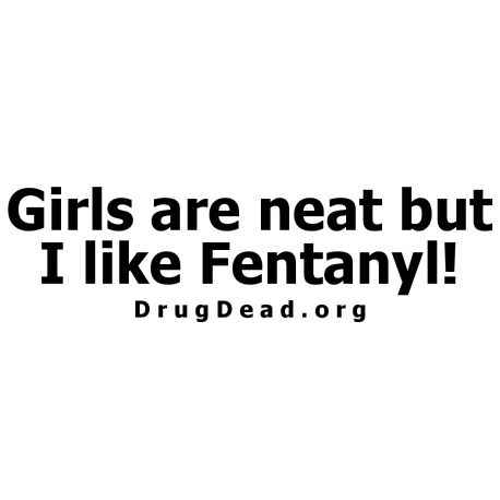 Girls Neat Fentanyl Bumper Sticker