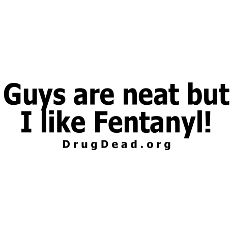 Guys Neat Fentanyl Bumper Sticker