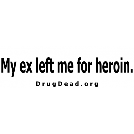 MyExLeftFor Heroin Bumper Sticker