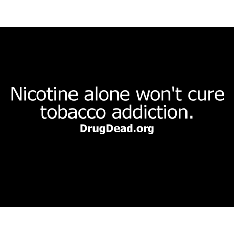 Nicotine alone wont cure T-shirt