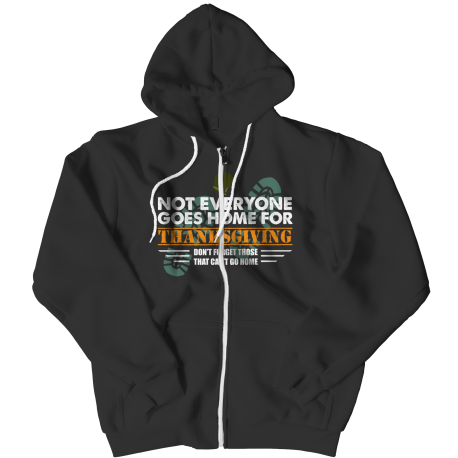 Limited Edition  Not Everyone Goes Home For Thanksgiving Zipper Hoodie