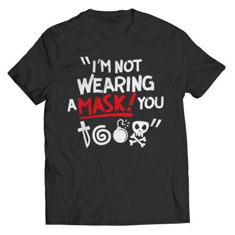 Limited Edition  I'm Not Wearing A Mask! You @$%