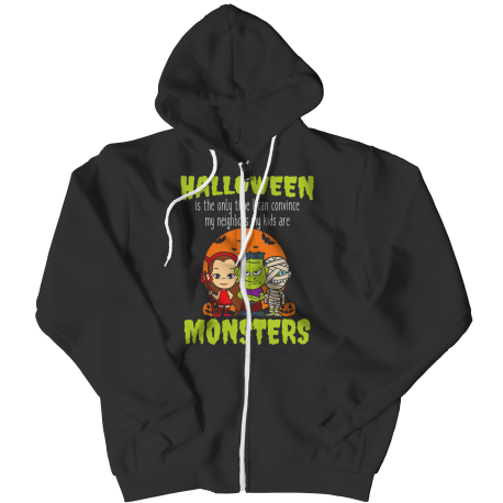 Limited Edition  Halloween Is The Only Time I Can Convince My Neighbors My Kids Are Monsters Zipper Hoodie