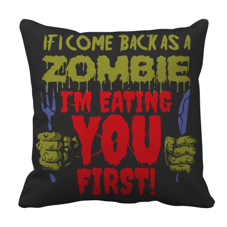 Limited Edition  If I Come Back As A Zombie I'm Eating You First Pillow Case