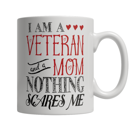 Limited Edition  I Am A Veteran and A Mom Nothing Scares Me