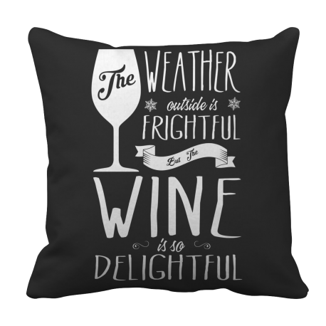 Limited Edition  The Weather is Frightful but the Wine is Delightful Pillow Case