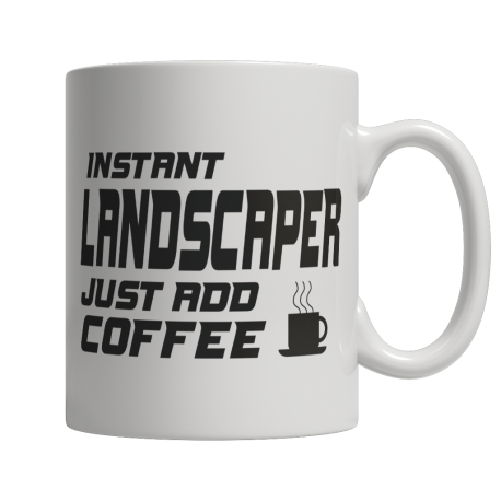 Limited Edition  Instant Landscaper Just Add Coffee! Mug