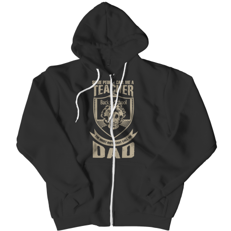 Limited Edition  Some call me a Teacher But the Most Important ones call me Dad Zipper Hoodie