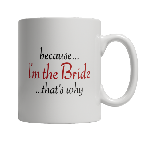 Limited Edition  Because I'm The Bride That's Why Mug