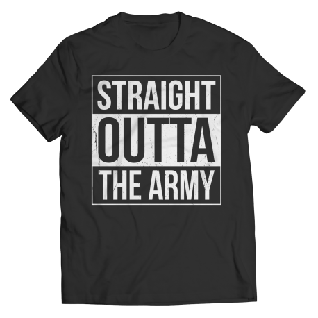 Limited Edition  Straight Outta the Army Shirt