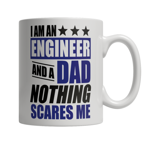 Limited Edition  I Am An Engineer and A Dad Nothing Scares Me Mug