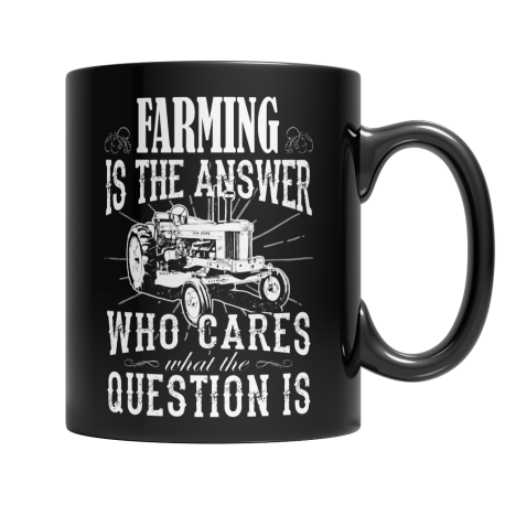 Limited Edition  Farming is The Answer Who Cares What the Question is Mug