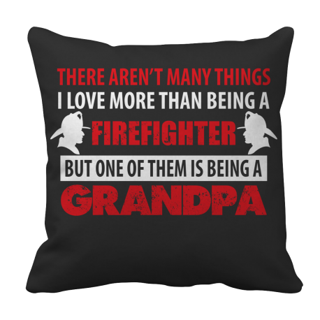 Limited Edition  There Aren't Many Things I love FIREFIGHTER GRANDPA Pillow Case