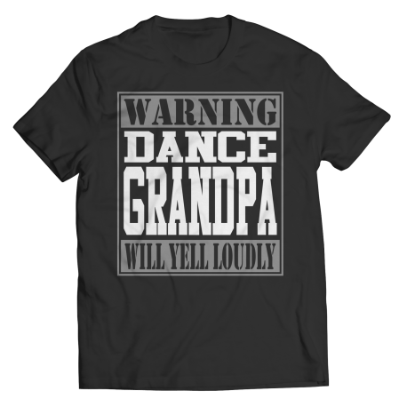 Limited Edition  Warning Dance Grandpa will Yell Loudly