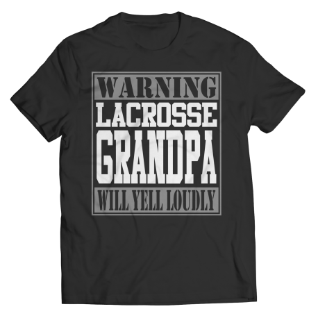 Limited Edition  Warning Lacrosse Grandpa will Yell Loudly