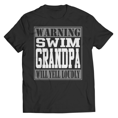 Limited Edition  Warning Swim Grandpa will Yell Loudly