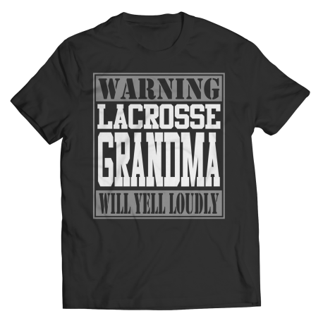 Limited Edition  Warning Lacrosse Grandma will Yell Loudly