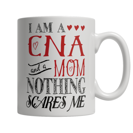 Limited Edition  I Am A CNA /and A Mom Nothing Scares Me Mug