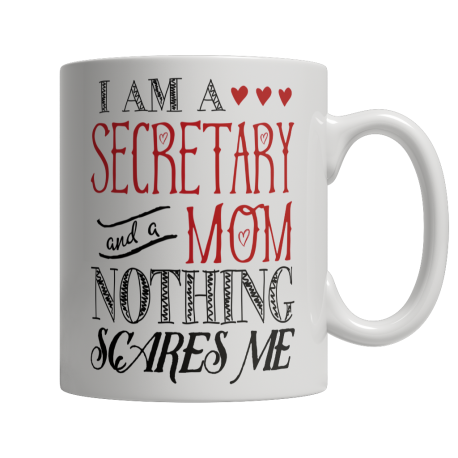 Limited Edition  I Am A Secretary and A Mom Nothing Scares Me Mug