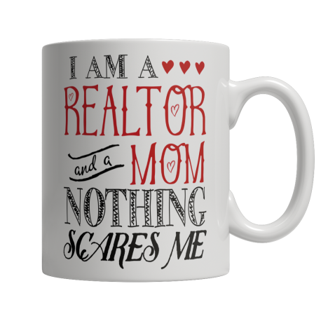 Limited Edition  I Am A Realtor and A Mom Nothing Scares Me Mug