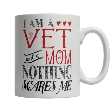 Limited Edition  I Am A Vet and A Mom Nothing Scares Me Mug