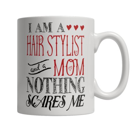 Limited Edition  I Am A Hair Stylist and A Mom Nothing Scares Me Mug