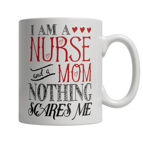 Limited Edition  I Am A Nurse and A Mom Nothing Scares Me
