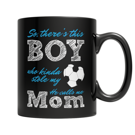 Limited Edition  So, there's this Boy who kinda stole my heart, he calls me Mom (Soccer) Mom Cup / Mug