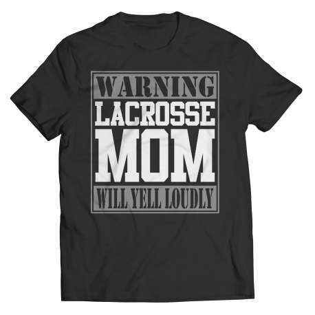 Limited Edition  Warning Lacrosse Mom will Yell Loudly TEE SHIRT, LONG SLEEVE SHIRT, LADIES CLASSIC TEE SHIRT, HOODIE