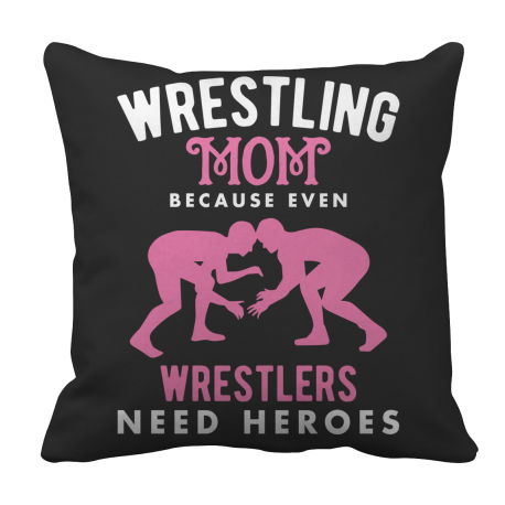 Limited Edition  Wrestling Mom because even Wrestlers Need Heroes Pillow Case