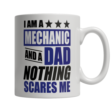 Limited Edition  I Am A Mechanic and A Dad Nothing Scares Me Mug