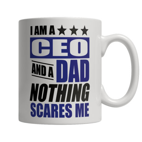 Limited Edition  I Am A CEO and A Dad Nothing Scares Me Mug