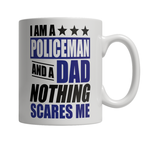 Limited Edition  I Am A Policeman and A Dad Nothing Scares Me Mug