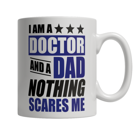 Limited Edition  I Am A Doctor and A Dad Nothing Scares Me Mug