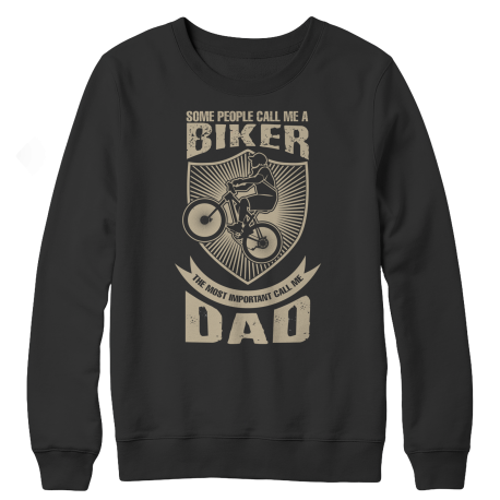 Limited Edition  Some call me a Biker But the Most Important Ones Call Me Dad Crewneck Fleece Shirt