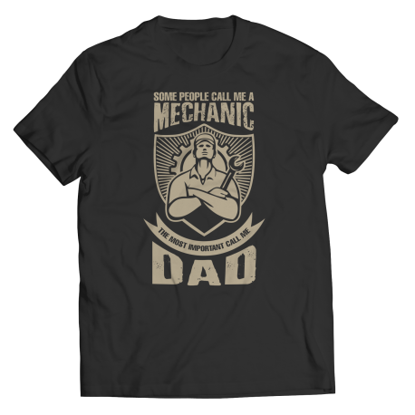 Limited Edition  Some call me a Mechanic But the Most Important ones call me Dad Shirt