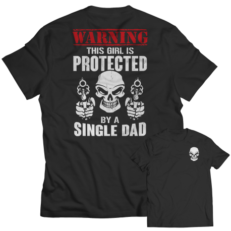 Limited Edition  Warning This Girl is Protected by a Single Dad Shirt