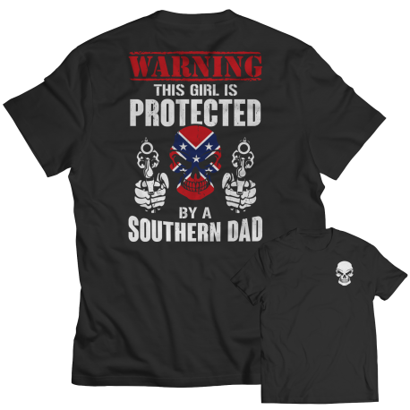 Limited Edition  Warning This Girl is Protected by a Southern Dad Shirt