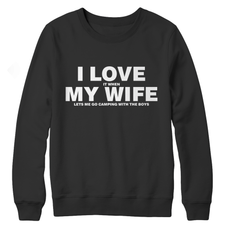 I Love It When My Wife Let's Me Go Camping Crewneck Fleece